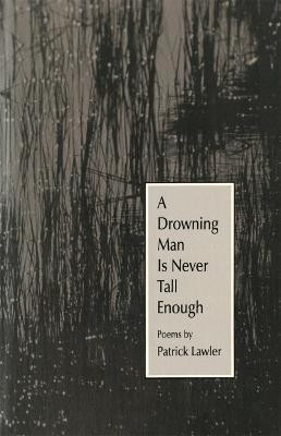 A Drowning Man Is Never Tall Enough(English, Paperback, Lawler Patrick)