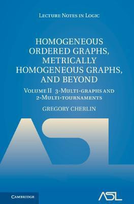 Homogeneous Ordered Graphs, Metrically Homogeneous Graphs, and Beyond: Volume 2, 3-Multi-graphs and 2-Multi-tournaments(English, Hardcover, Cherlin Gregory)