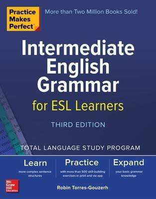 Practice Makes Perfect: Intermediate English Grammar for ESL Learners, Third Edition(English, Paperback, Torres-Gouzerh Robin)