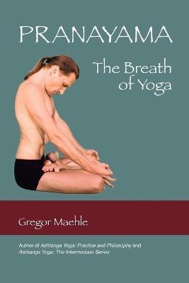 Pranayama The Breath of Yoga(English, Paperback, Maehle Gregor)