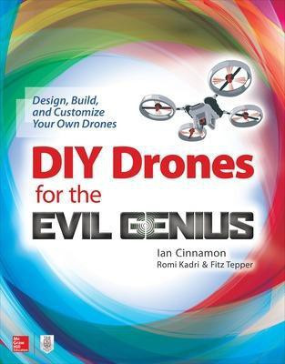 DIY Drones for the Evil Genius: Design, Build, and Customize Your Own Drones(English, Paperback, Cinnamon Ian)