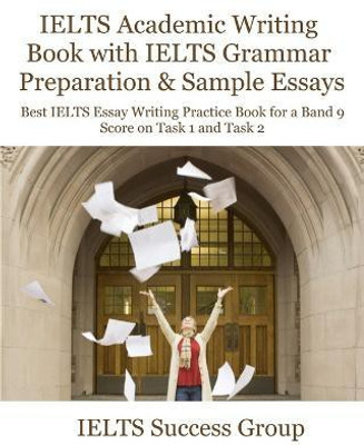 IELTS Academic Writing Book with IELTS Grammar Preparation & Sample Essays(English, Paperback, Ielts Success Group)