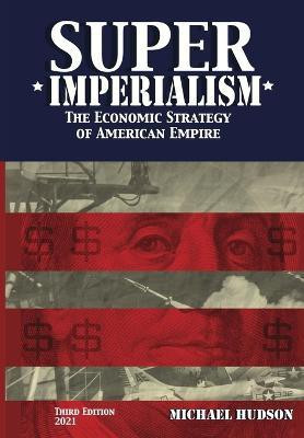 Super Imperialism. The Economic Strategy of American Empire. Third Edition(English, Paperback, Hudson Michael)