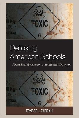 Detoxing American Schools(English, Paperback, Zarra Ernest J. III PhD)