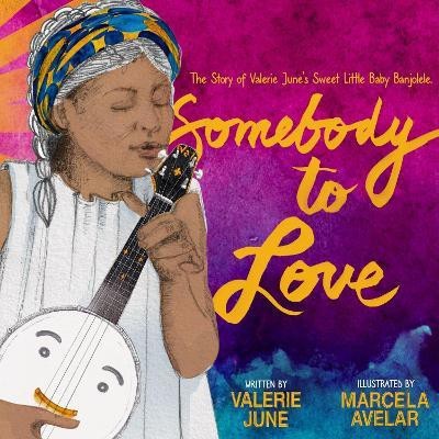 Somebody to Love: The Story of Valerie June's Sweet Little Baby Banjolele(English, Hardcover, Hockett Valerie June)