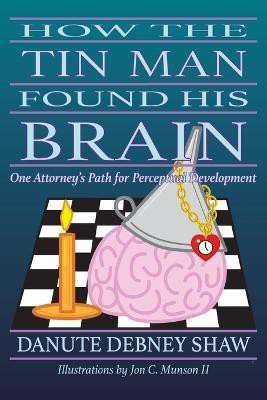 How The Tin Man Found His Brain(English, Paperback, Shaw Danute Debney)