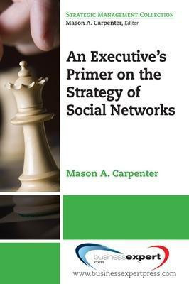An Executive's Primer on the Strategy of Social Networks(English, Paperback, Carpenter Mason A.)