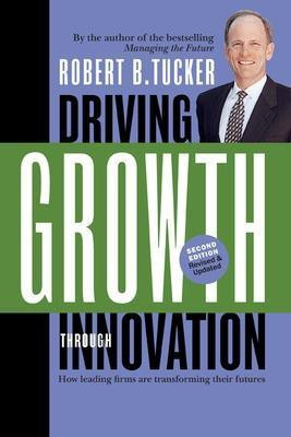 Driving Growth Through Innovation. How Leading Firms Are Transforming Their Futures.(English, Paperback, Tucker Robert B)