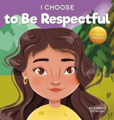 I Choose to be Respectful(English, Hardcover, Estrada Elizabeth)