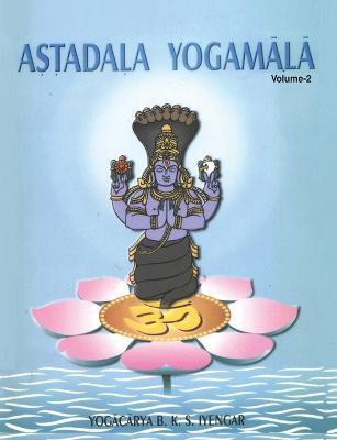 Astadala Yogamala Vol.2 the Collected Works of B.K.S. Iyengar(English, Paperback, Iyengar)