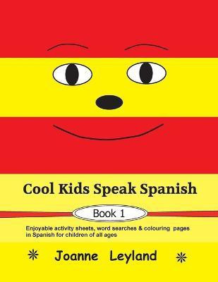 Cool Kids Speak Spanish - Book 1(Spanish, Paperback, Leyland Joanne)