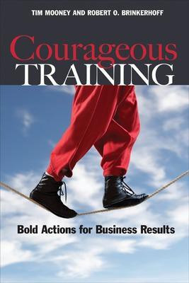 Courageous Training: Bold Actions for Business Results(English, Paperback, Mooney Tim)