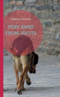 Stay Away from Idiots(English, Paperback, Jahn Izabela Luiza)