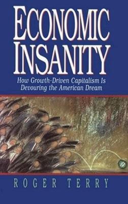 Economic Insanity: How Growth-Driven Capitalism is Devouring the American Dream(English, Hardcover, TERRY)