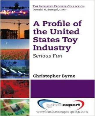 A Profile of the United States Toy Industry: Serious Fun(English, Paperback, Byrne Christopher)