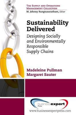 Sustainability Delivered: Designing Socially and Environmentally Responsible Supply Chains(English, Paperback, Pullman Madeleine)