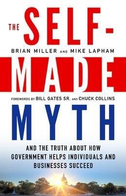 The Self-Made Myth: And the Truth About How Government Helps Individuals and Businesses Succeed(English, Paperback, Miller Brian)