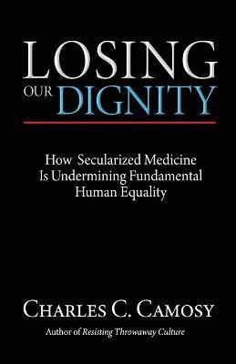 Losing Our Dignity(English, Paperback, Camosy Charles)