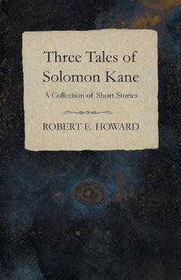 Three Tales of Solomon Kane (a Collection of Short Stories)(English, Paperback, Howard Robert E)