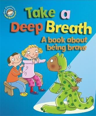 Our Emotions and Behaviour: Take a Deep Breath: A book about being brave(English, Paperback, Graves Sue)