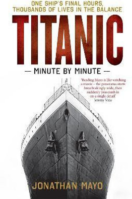 Titanic: Minute by Minute(English, Paperback, Mayo Jonathan)