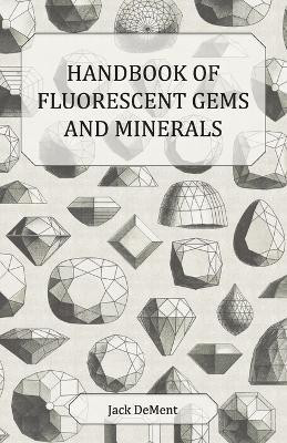 Handbook of Fluorescent Gems and Minerals - An Exposition and Catalog of the Fluorescent and Phosphorescent Gems and Minerals, Including the Use of Ultraviolet Light in the Earth Sciences(English, Paperback, DeMent Jack) Handbook of Fluorescent Gems and Minerals - An Exposition and Catalog of the Fluorescent and Phosphorescent Gems and Minerals, Including the Use of Ultraviolet Light in the Earth Sciences(English, Paperback, DeMent Jack)
