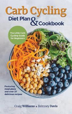 Carb Cycling Diet Plan & Cookbook(English, Hardcover, Williams Craig)