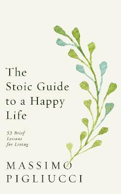 The Stoic Guide to a Happy Life(English, Hardcover, Pigliucci Massimo)