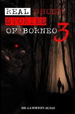 Real Ghost Stories of Borneo 3(English, Paperback, Alias Aammton)