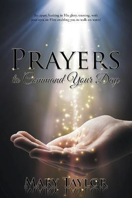 Prayers to Command Your Day(English, Paperback, Taylor Mary)