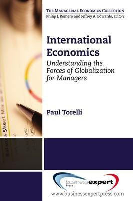 International Economics: Understanding the Forces of Globalization for Managers(English, Paperback, Torelli Paul)