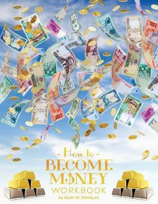 How To Become Money Workbook(English, Paperback, Douglas Gary M)