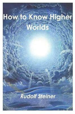 How to Know Higher Worlds(English, Paperback, Steiner Rudolf)