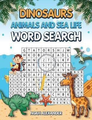 Dinosaurs Animals and Sea Life Word Search(English, Paperback, Alexander Noah)