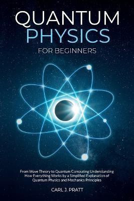Quantum physics and mechanics for beginners(English, Paperback, Pratt Carlos)