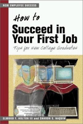How to Succeed in your First Job: Tips for New Graduates (The Managing Work Transitions Series)  - Tips for College Graduates(English, Paperback, HOLTON)