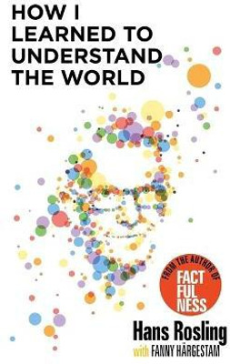 How I Learned to Understand the World(English, Paperback, Rosling Hans)