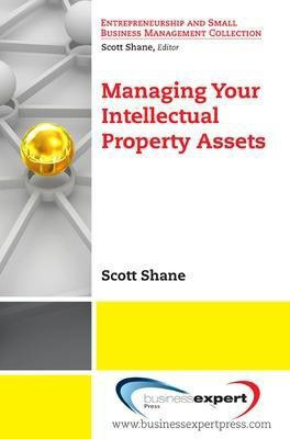 Managing Your Intellectual Property Assets(English, Paperback, Shane Scott)