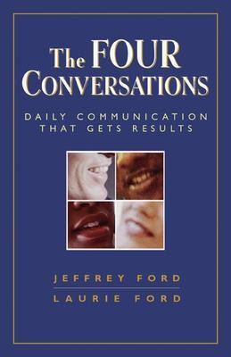 The Four Conversations: Daily Communication That Gets Results(English, Paperback, Ford Jeffrey)