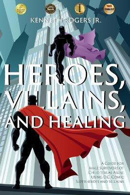 Heroes, Villains, and Healing(English, Paperback, Rogers Kenneth)
