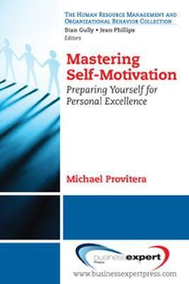 Mastering Self-Motivation: Bringing Together the Academic and Popular Literature(English, Paperback, Provitera Michael)
