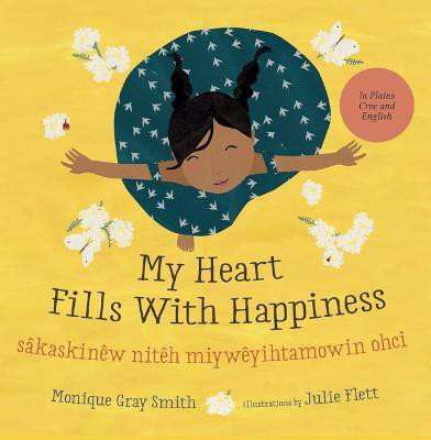 My Heart Fills with Happiness / Sakaskinew Niteh Miyweyihtamowin Ohci(English, Hardcover, Gray Smith Monique)