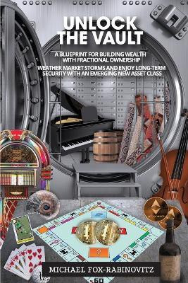Unlock the Vault A Blueprint For Building Wealth With Fractional Ownership(English, Paperback, Fox-Rabinovitz Michael)
