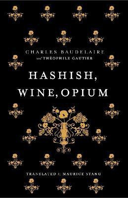 Hashish, Wine, Opium(English, Paperback, Baudelaire Charles)