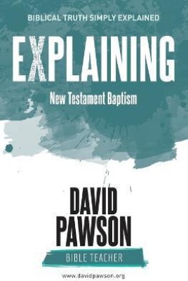 EXPLAINING New Testament Baptism(English, Paperback, Pawson David)