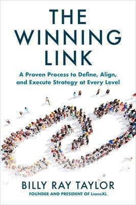 The Winning Link: A Proven Process to Define, Align, and Execute Strategy at Every Level(English, Paperback, Taylor Billy)