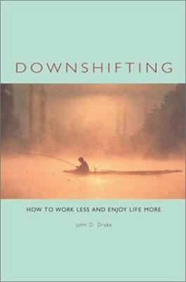 Downshifting: How to Work Less and Enjoy Life More(English, Paperback, Drake John D.)