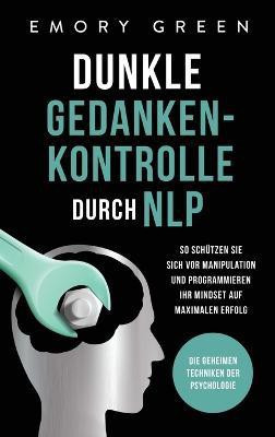 Dunkle Gedankenkontrolle durch NLP(German, Hardcover, Green Emory)