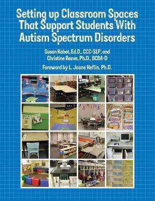 Setting Up Classroom Spaces That Support Students with Autism Spectrum Disorders(English, Paperback, Kabot Susan)