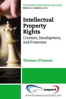 Intellectual Property in the Managerial Portfolio: Its Creation, Development, and Protection(English, Paperback, O'Connor Thomas)